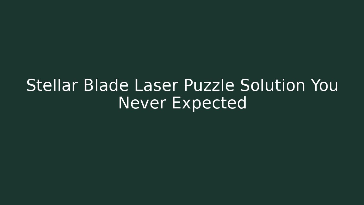 Stellar Blade Laser Puzzle Solution You Never Expected