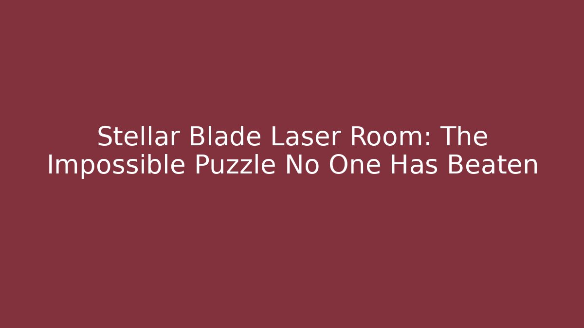 Stellar Blade Laser Room: The Impossible Puzzle No One Has Beaten