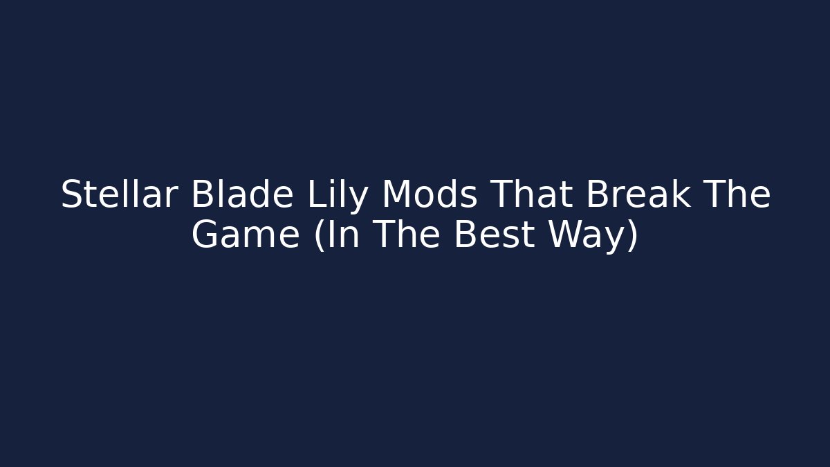 Stellar Blade Lily Mods That Break The Game (In The Best Way)
