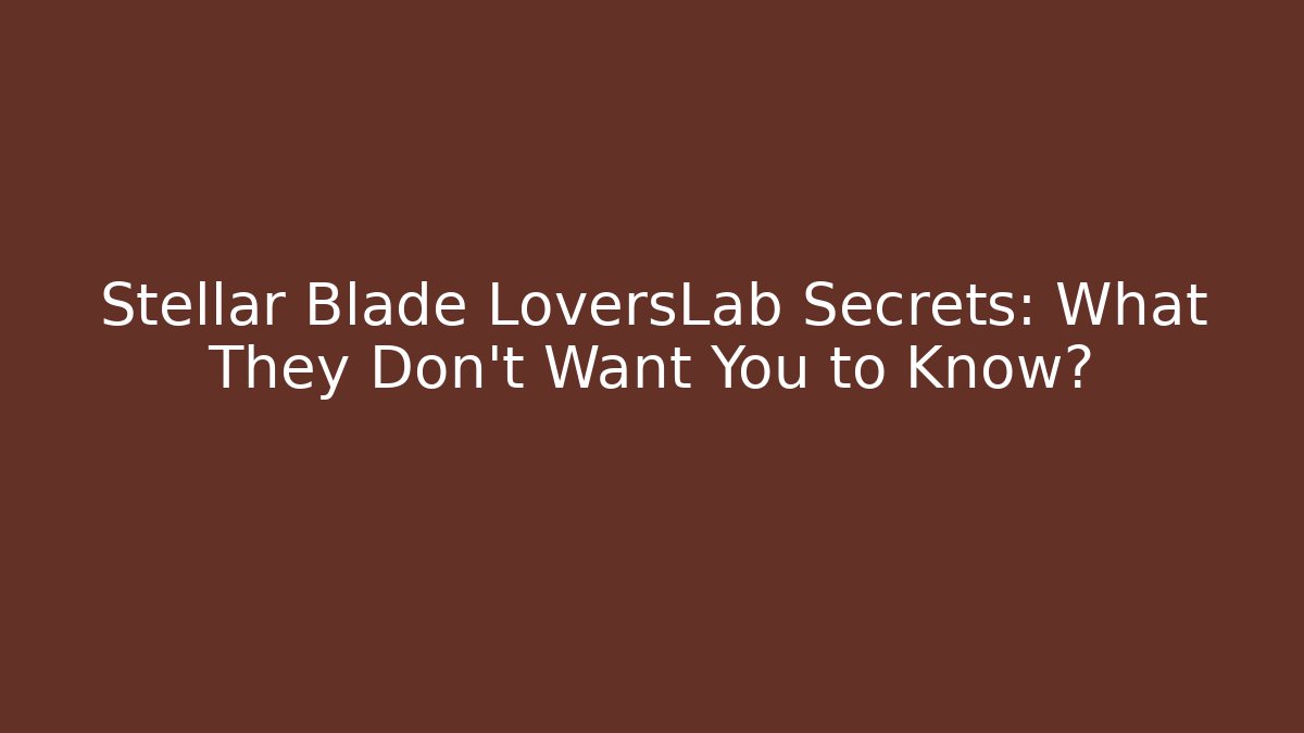 Stellar Blade LoversLab Secrets: What They Don't Want You to Know? - Critter Realm