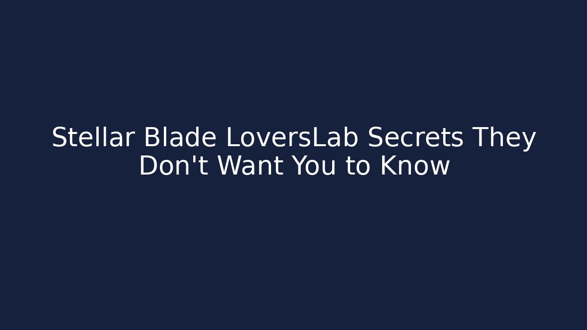 Stellar Blade LoversLab Secrets They Don't Want You to Know - Critter Realm