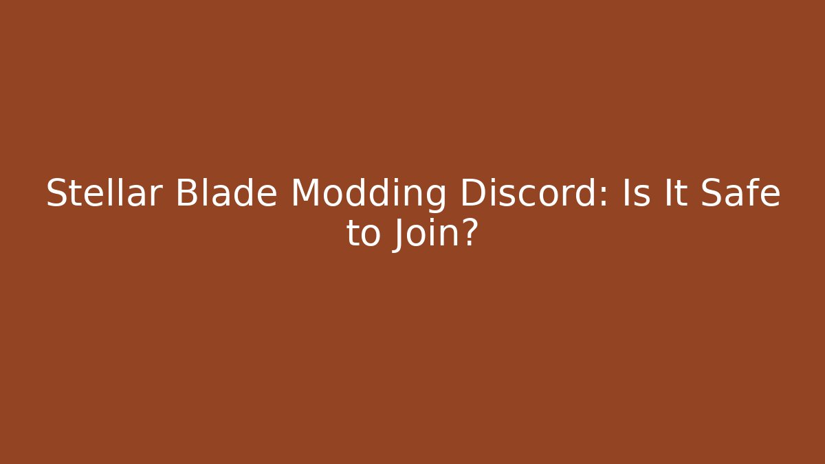 Stellar Blade Modding Discord: Is It Safe to Join? - Critter Realm