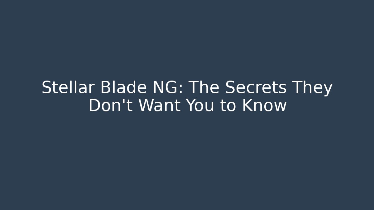 Stellar Blade NG: The Secrets They Don’t Want You to Know - Critter Realm
