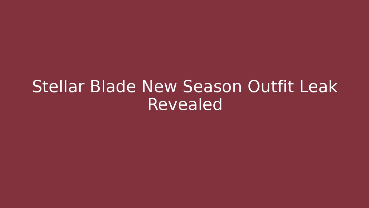Stellar Blade New Season Outfit Leak Revealed