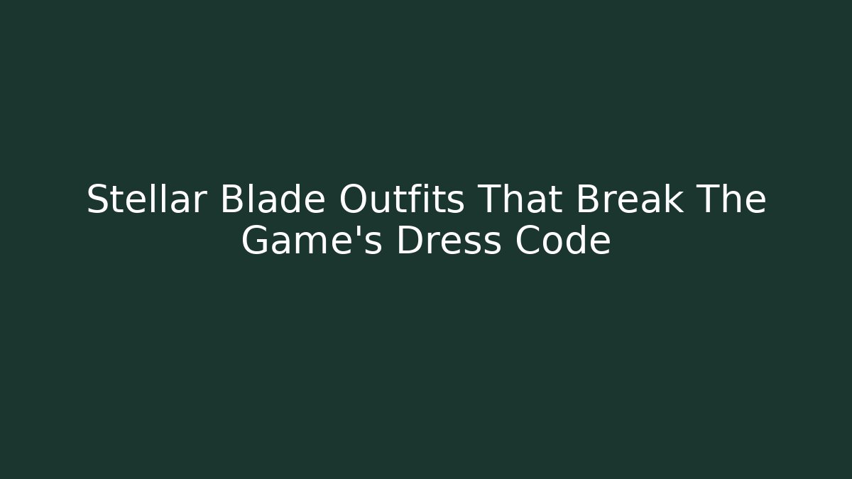Stellar Blade Outfits That Break The Game’s Dress Code - Critter Realm