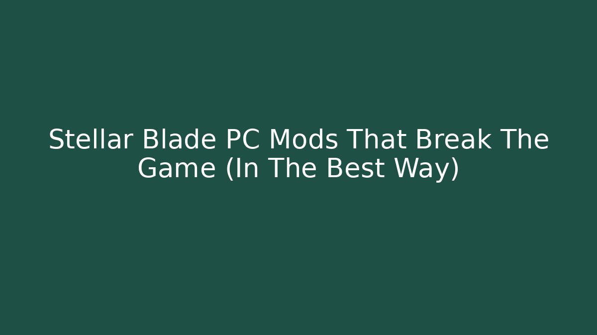 Stellar Blade PC Mods That Break The Game (In The Best Way)