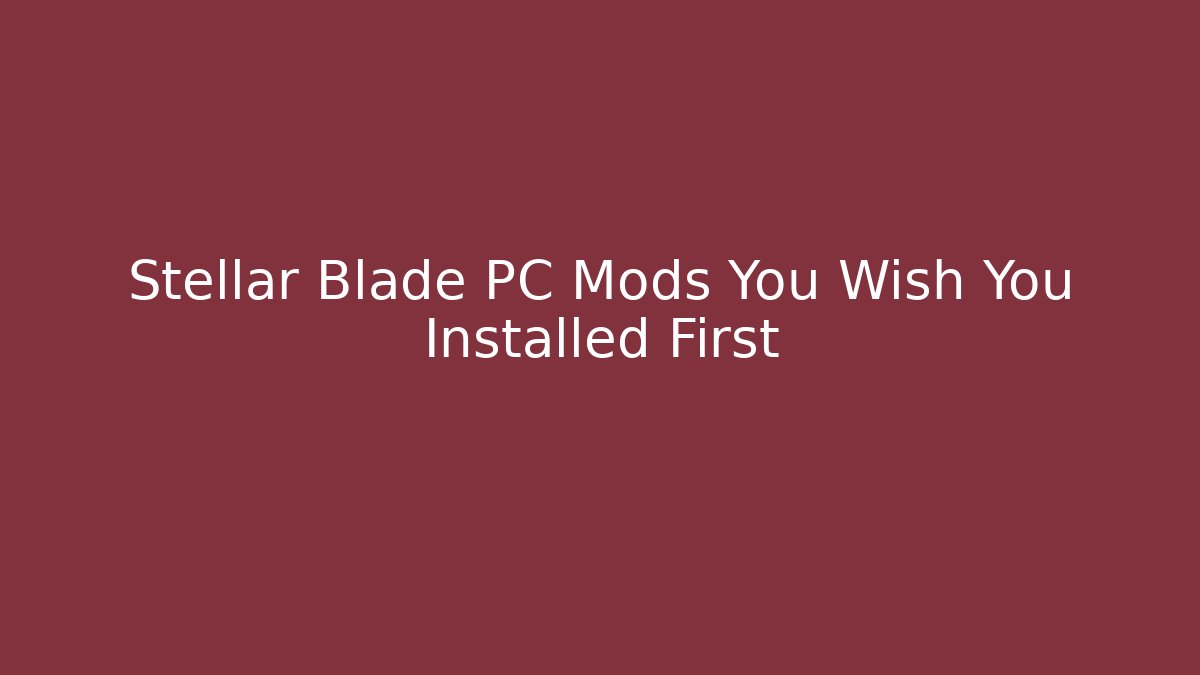 Stellar Blade PC Mods You Wish You Installed First