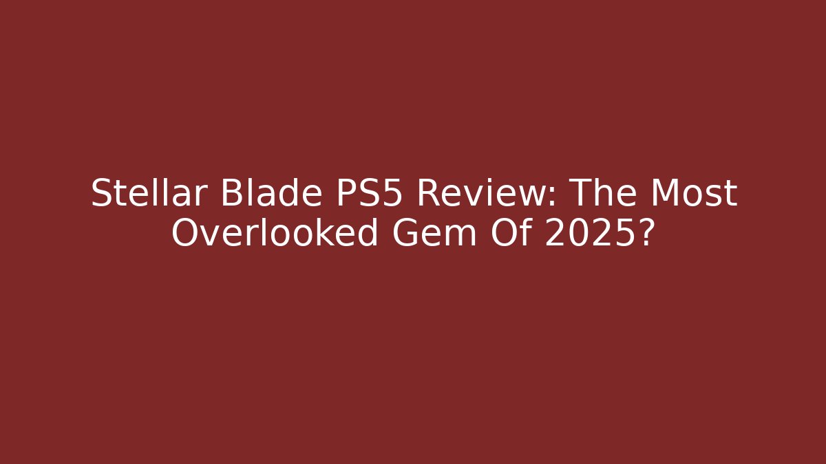 Stellar Blade PS5 Review: The Most Overlooked Gem Of 2025?