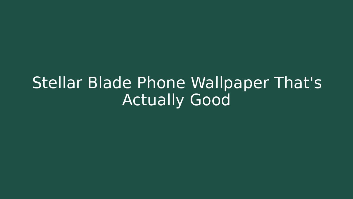 Stellar Blade Phone Wallpaper That's Actually Good - Critter Realm