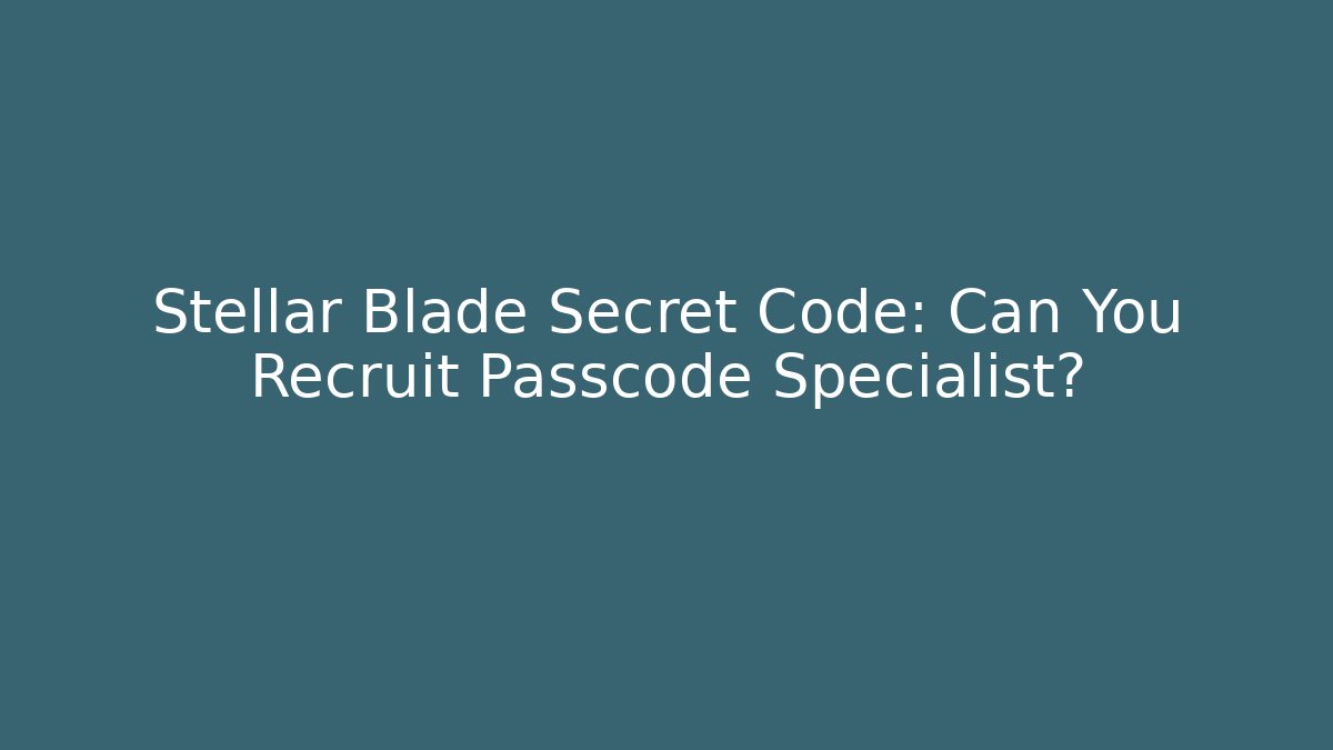 Stellar Blade Secret Code: Can You Recruit Passcode Specialist? - Critter Realm