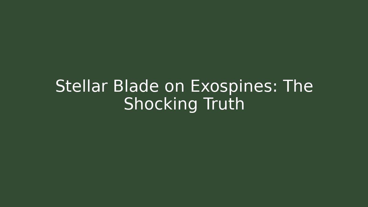 Stellar Blade on Exospines: The Shocking Truth