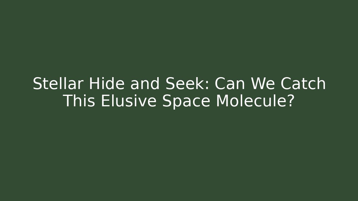 Stellar Hide and Seek: Can We Catch This Elusive Space Molecule? - Critter Realm