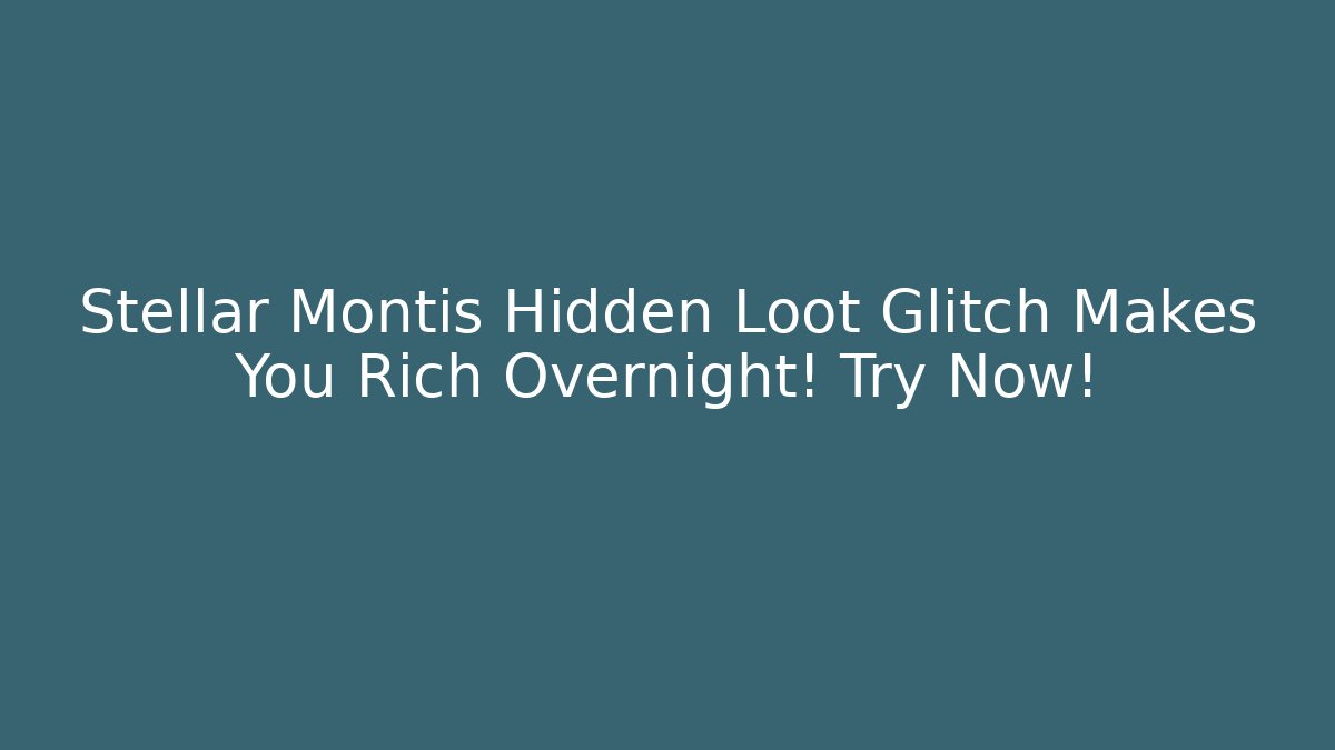 Stellar Montis Hidden Loot Glitch Makes You Rich Overnight! Try Now!