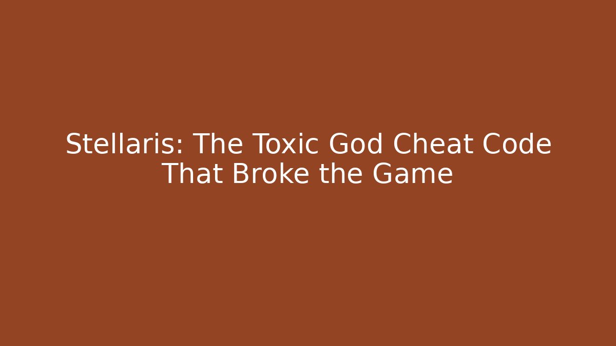 Stellaris: The Toxic God Cheat Code That Broke the Game