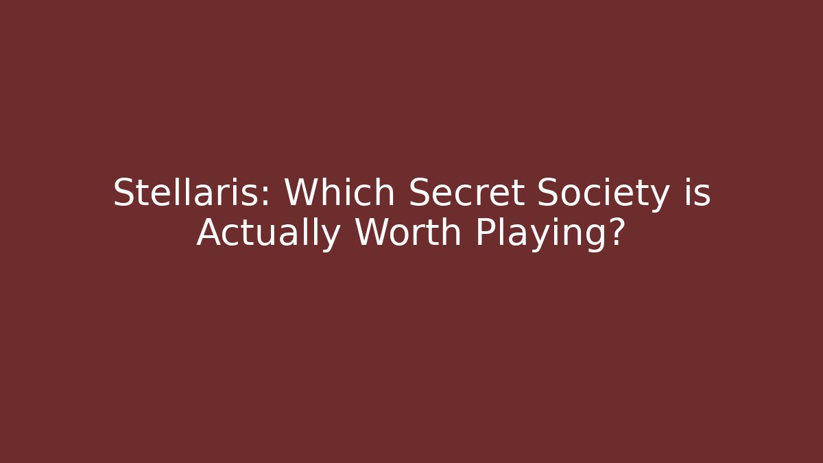 Stellaris: Which Secret Society is Actually Worth Playing?