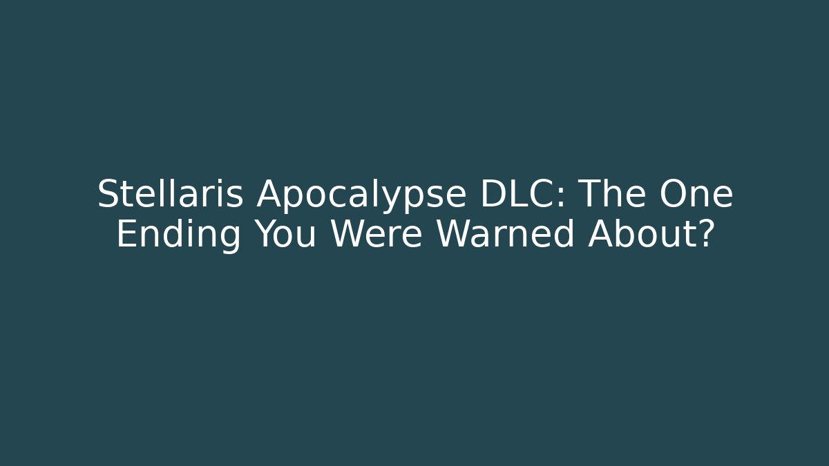 Stellaris Apocalypse DLC: The One Ending You Were Warned About?