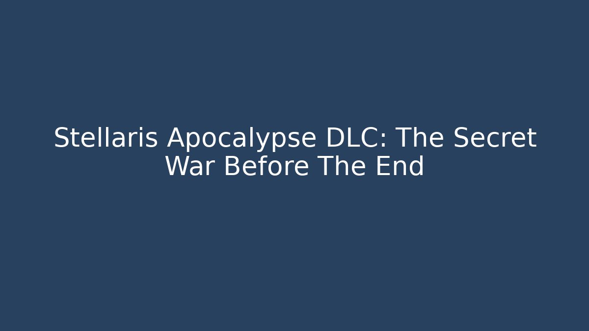 Stellaris Apocalypse DLC: The Secret War Before The End - Critter Realm