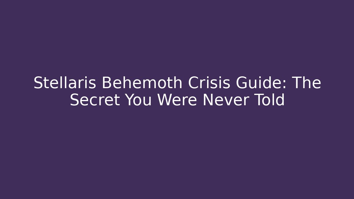 Stellaris Behemoth Crisis Guide: The Secret You Were Never Told