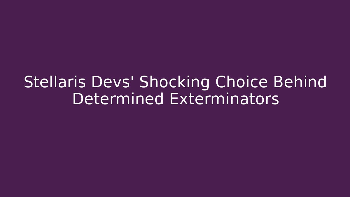 Stellaris Devs' Shocking Choice Behind Determined Exterminators - Critter Realm