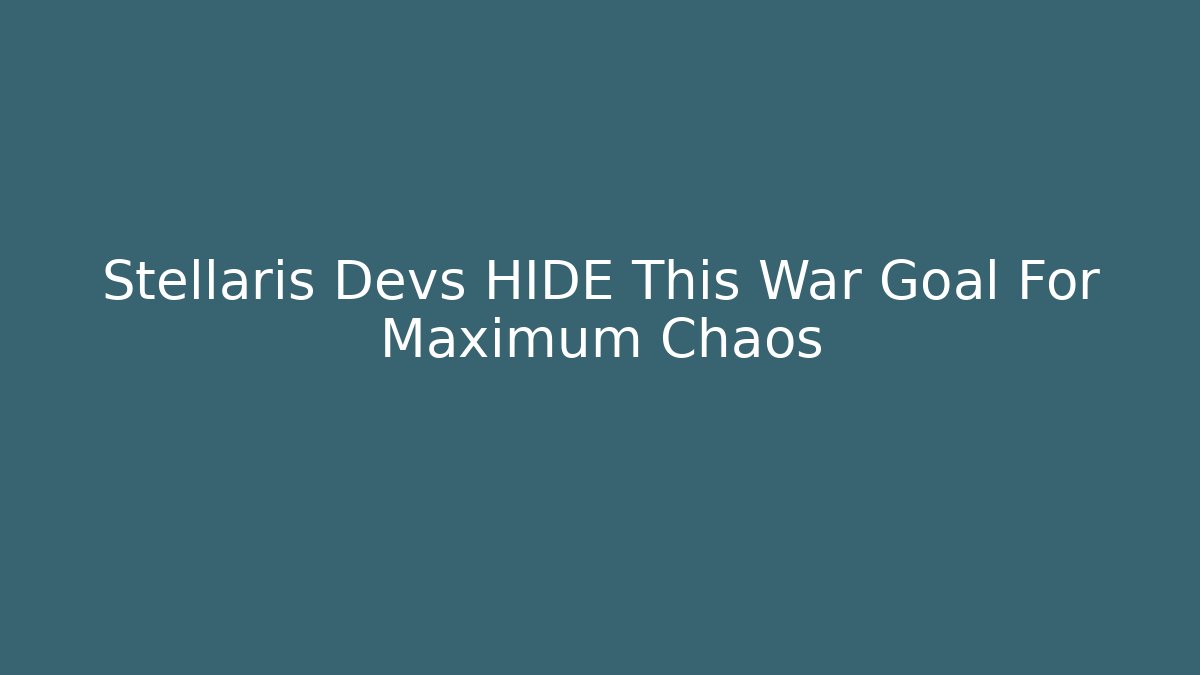 Stellaris Devs HIDE This War Goal For Maximum Chaos