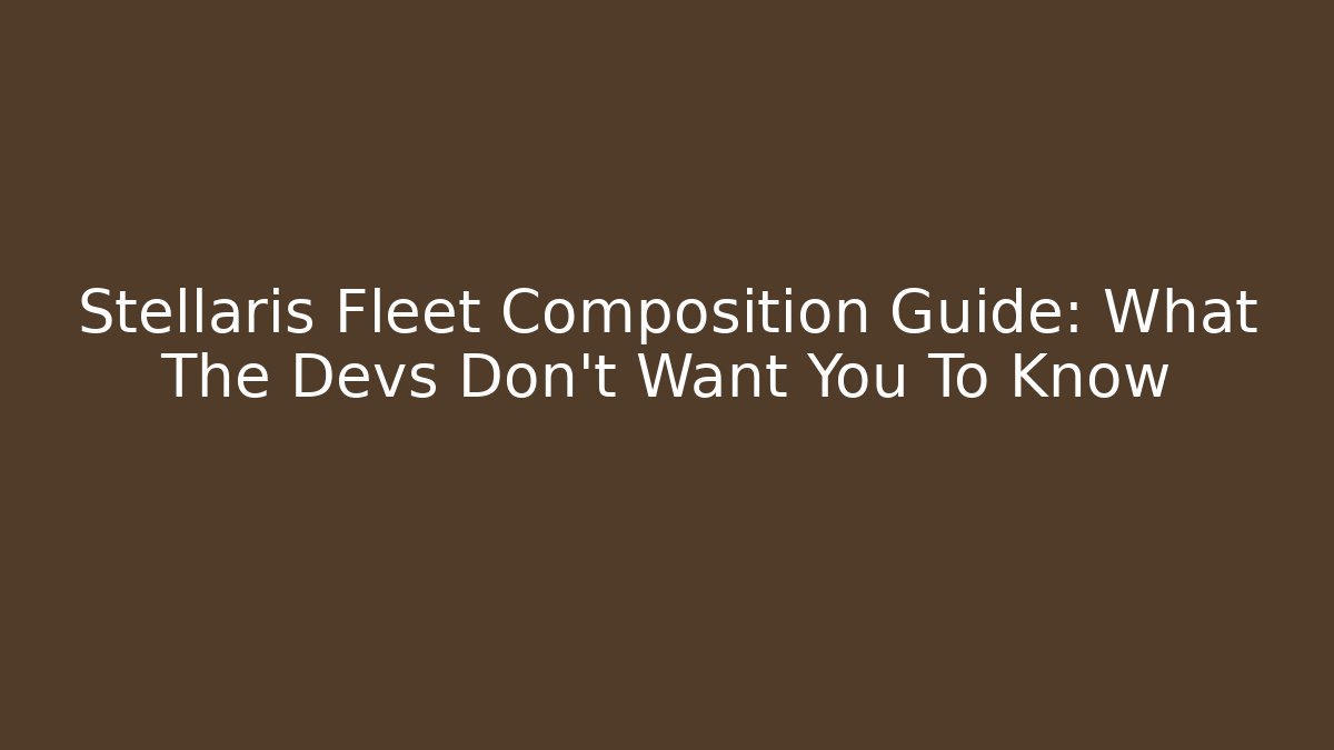 Stellaris Fleet Composition Guide: What The Devs Don't Want You To Know