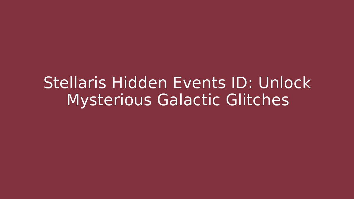 Stellaris Hidden Events ID: Unlock Mysterious Galactic Glitches - Critter Realm