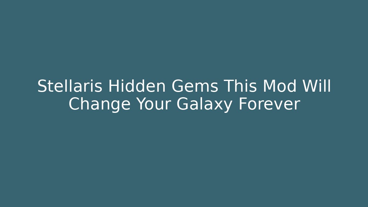 Stellaris Hidden Gems This Mod Will Change Your Galaxy Forever - Critter Realm