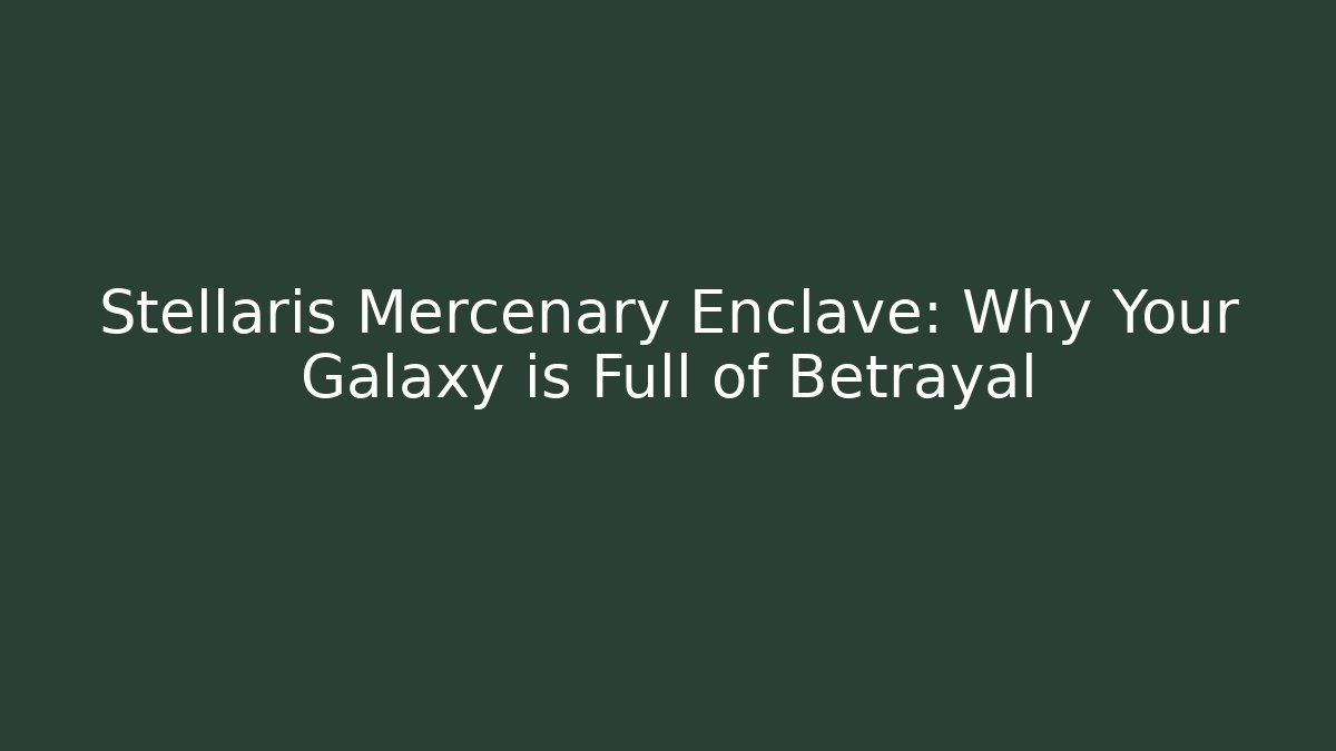 Stellaris Mercenary Enclave: Why Your Galaxy is Full of Betrayal - Critter Realm