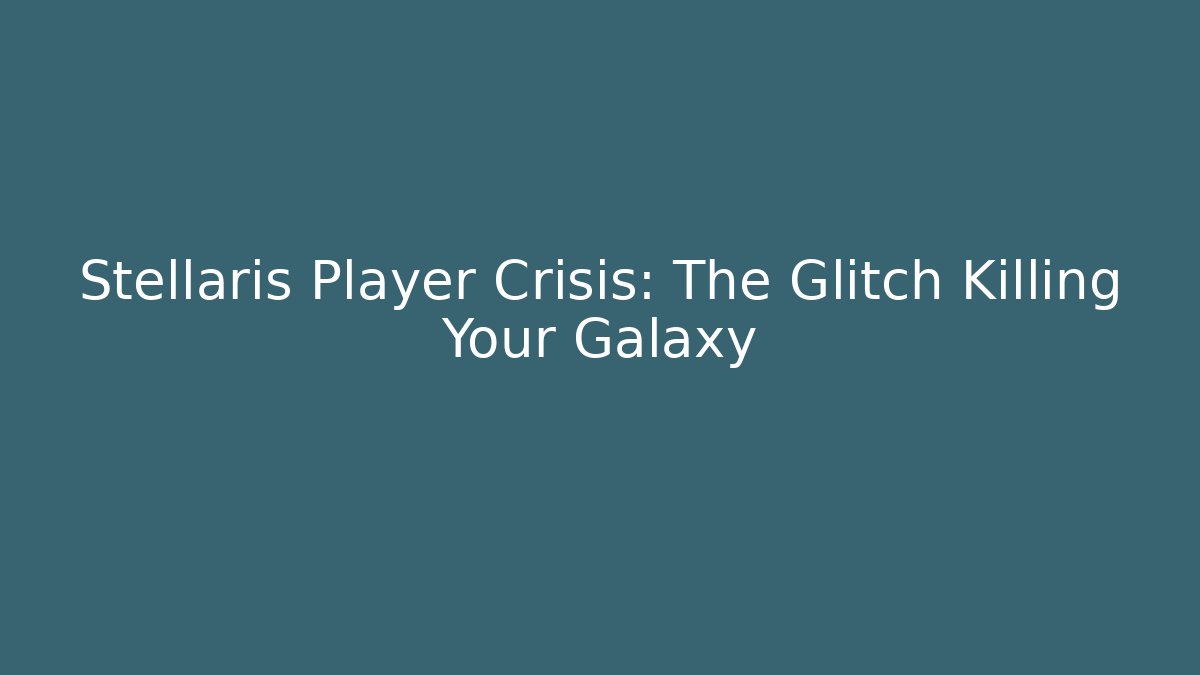Stellaris Player Crisis: The Glitch Killing Your Galaxy