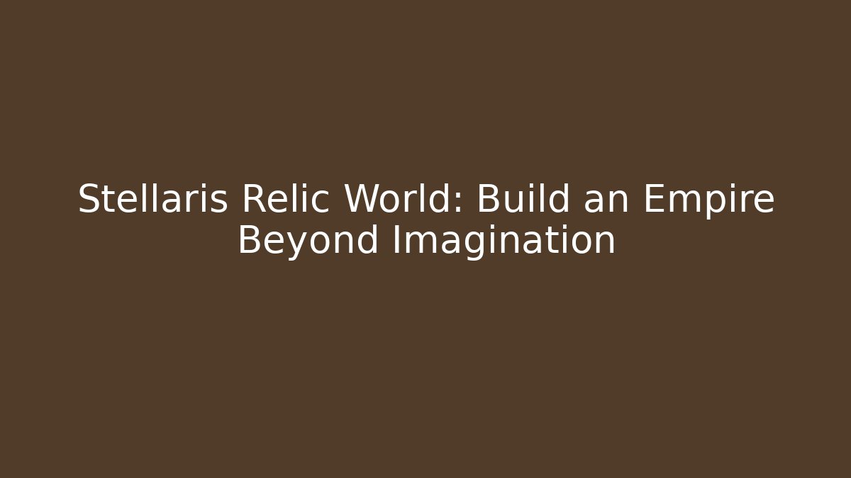 Stellaris Relic World: Build an Empire Beyond Imagination - Critter Realm