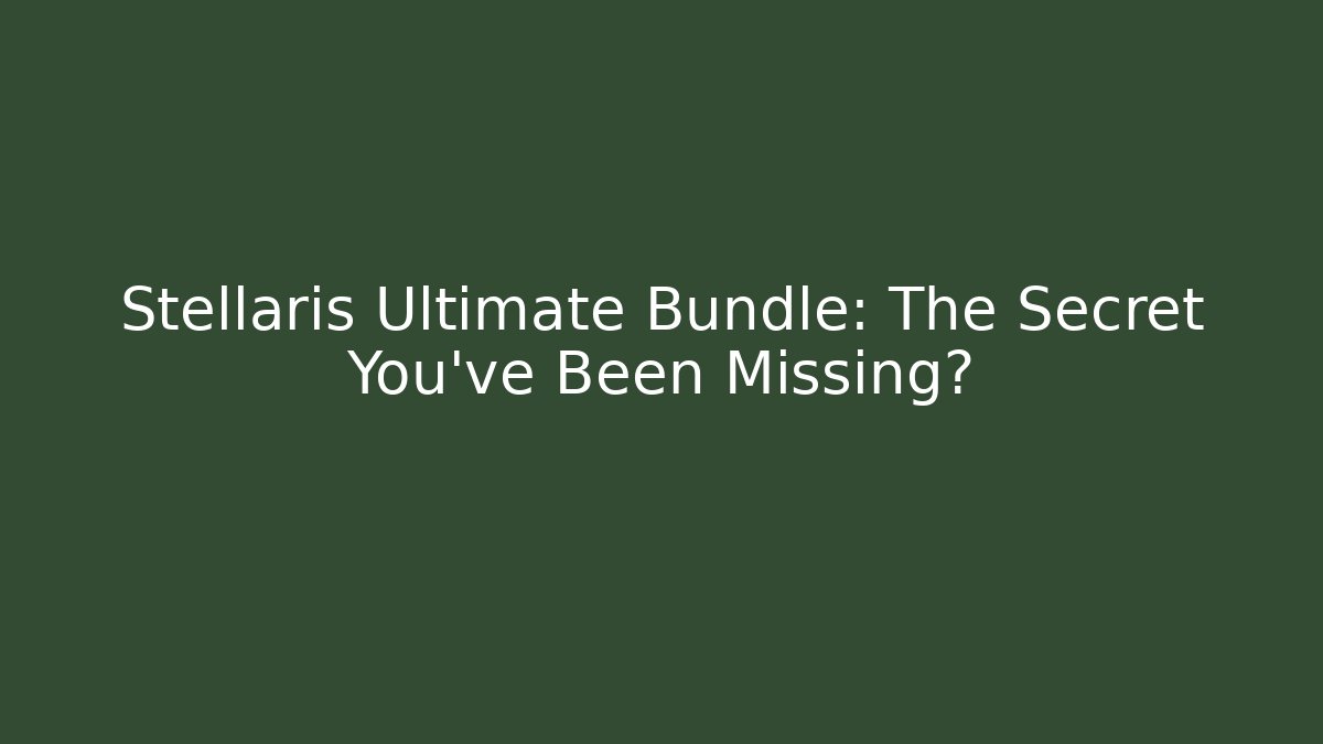 Stellaris Ultimate Bundle: The Secret You've Been Missing?