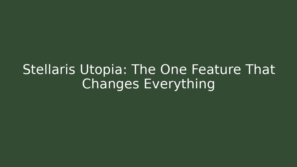 Stellaris Utopia: The One Feature That Changes Everything - Critter Realm