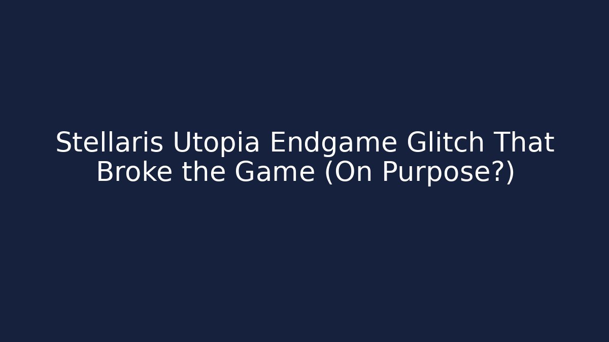 Stellaris Utopia Endgame Glitch That Broke the Game (On Purpose?) - Critter Realm