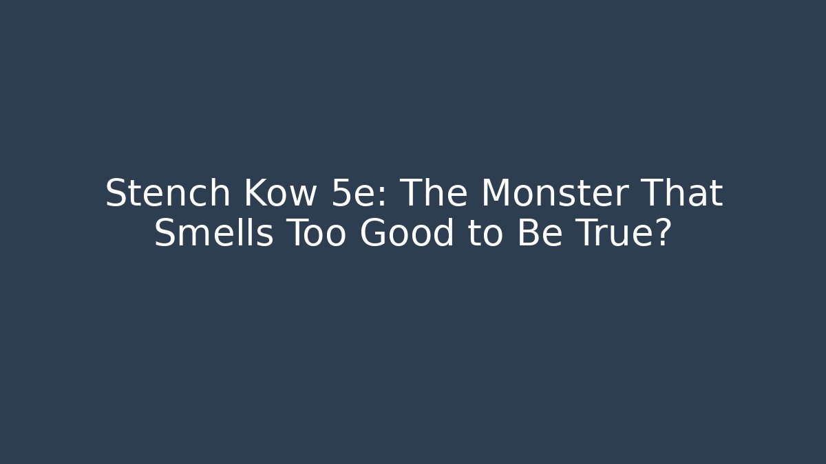 Stench Kow 5e: The Monster That Smells Too Good to Be True?