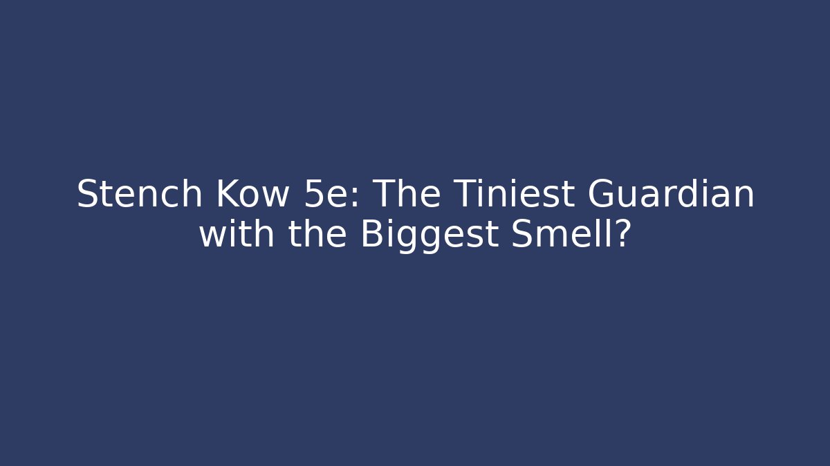 Stench Kow 5e: The Tiniest Guardian with the Biggest Smell?