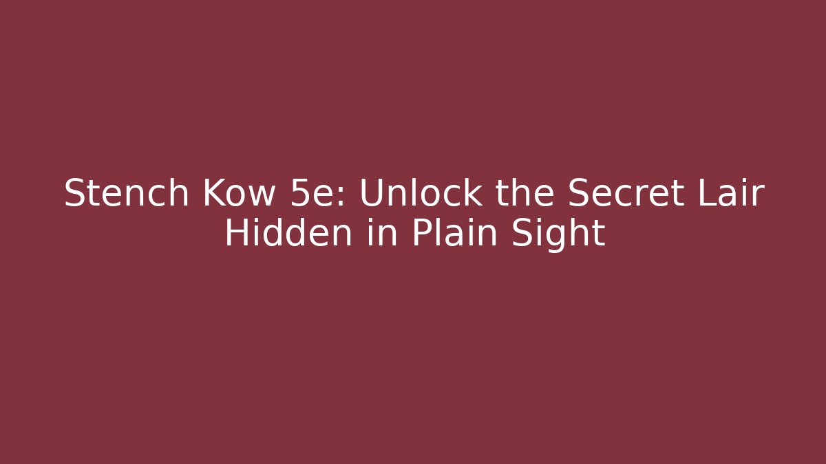 Stench Kow 5e: Unlock the Secret Lair Hidden in Plain Sight