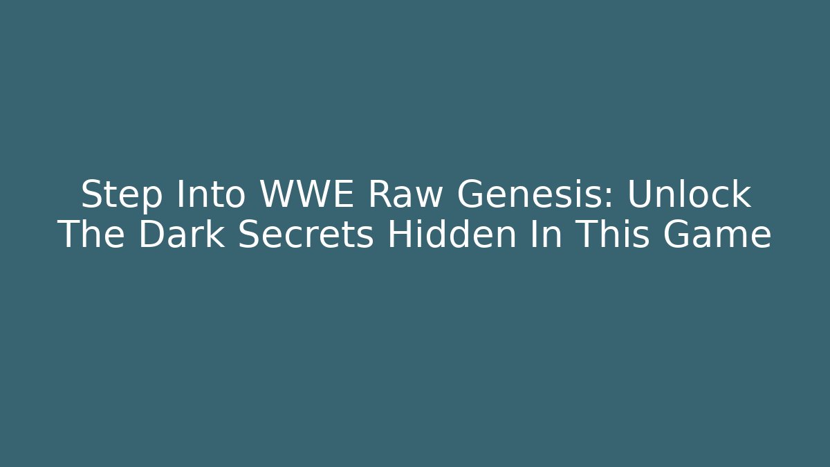 Step Into WWE Raw Genesis: Unlock The Dark Secrets Hidden In This Game