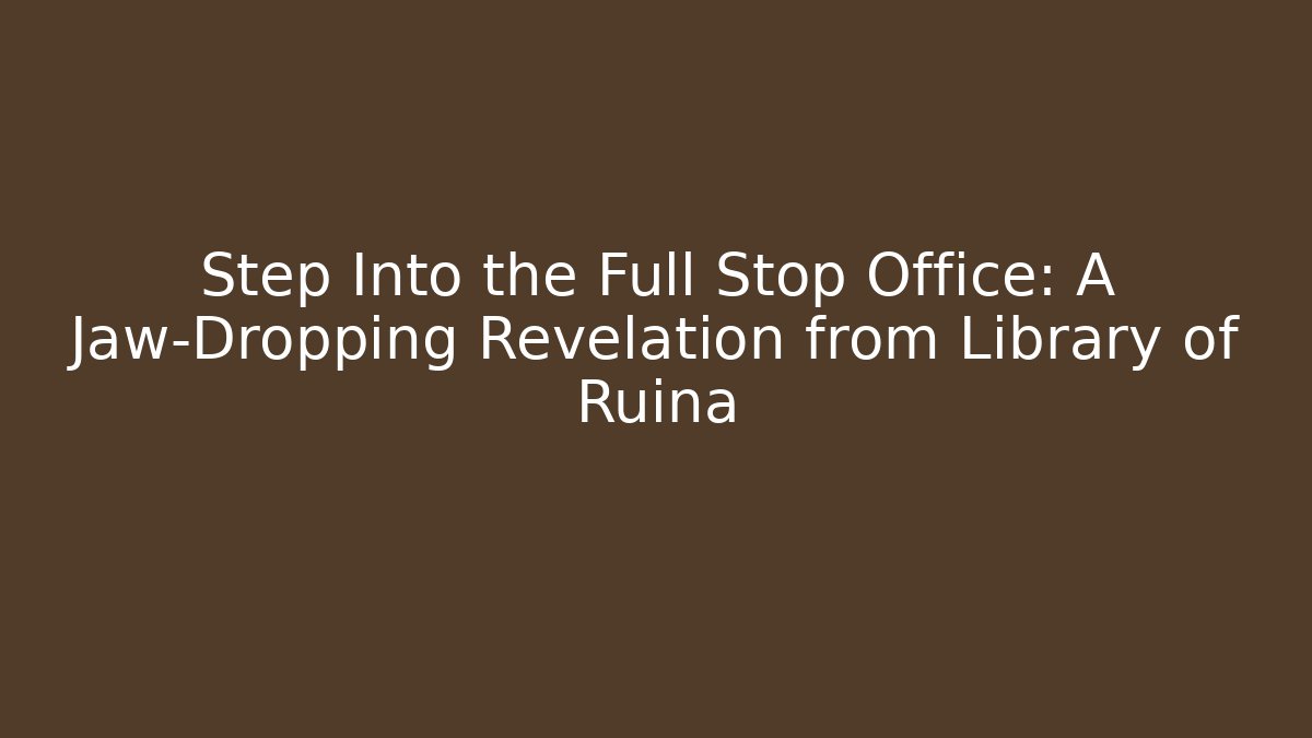 Step Into the Full Stop Office: A Jaw-Dropping Revelation from Library of Ruina
