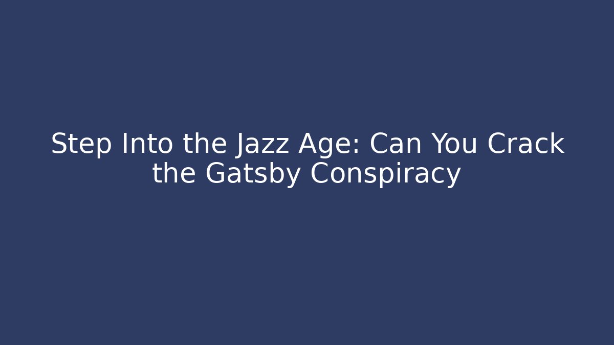 Step Into the Jazz Age: Can You Crack the Gatsby Conspiracy