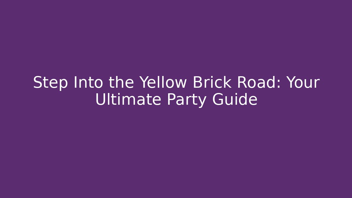 Step Into the Yellow Brick Road: Your Ultimate Party Guide - Critter Realm