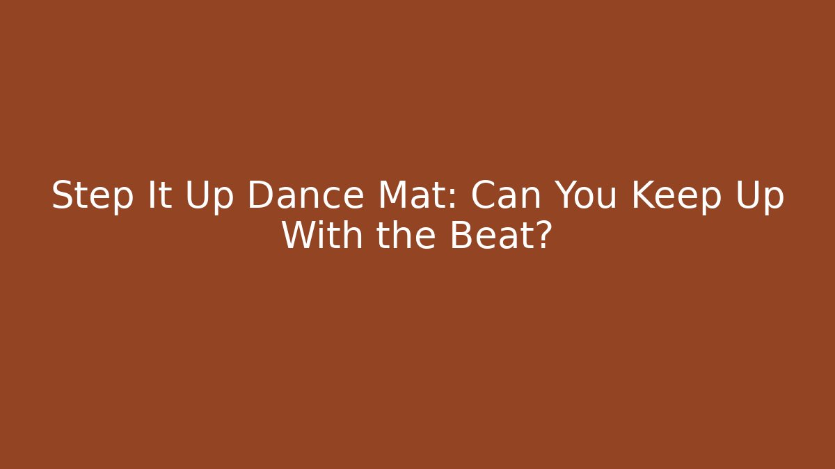 Step It Up Dance Mat: Can You Keep Up With the Beat?