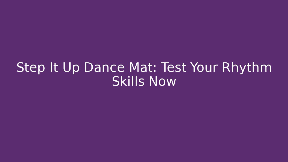 Step It Up Dance Mat: Test Your Rhythm Skills Now