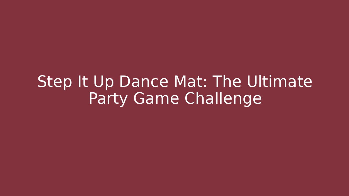 Step It Up Dance Mat: The Ultimate Party Game Challenge