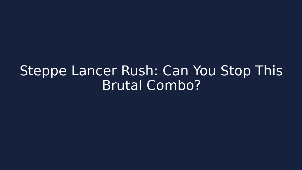 Steppe Lancer Rush: Can You Stop This Brutal Combo? - Critter Realm
