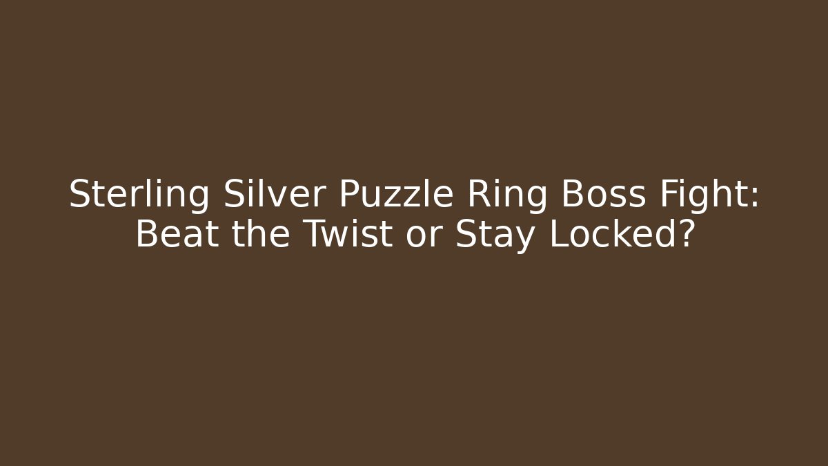 Sterling Silver Puzzle Ring Boss Fight: Beat the Twist or Stay Locked?