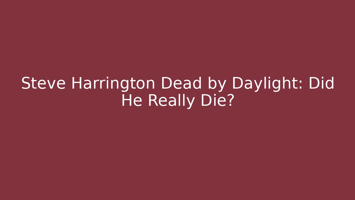 Steve Harrington Dead by Daylight: Did He Really Die? - Critter Realm