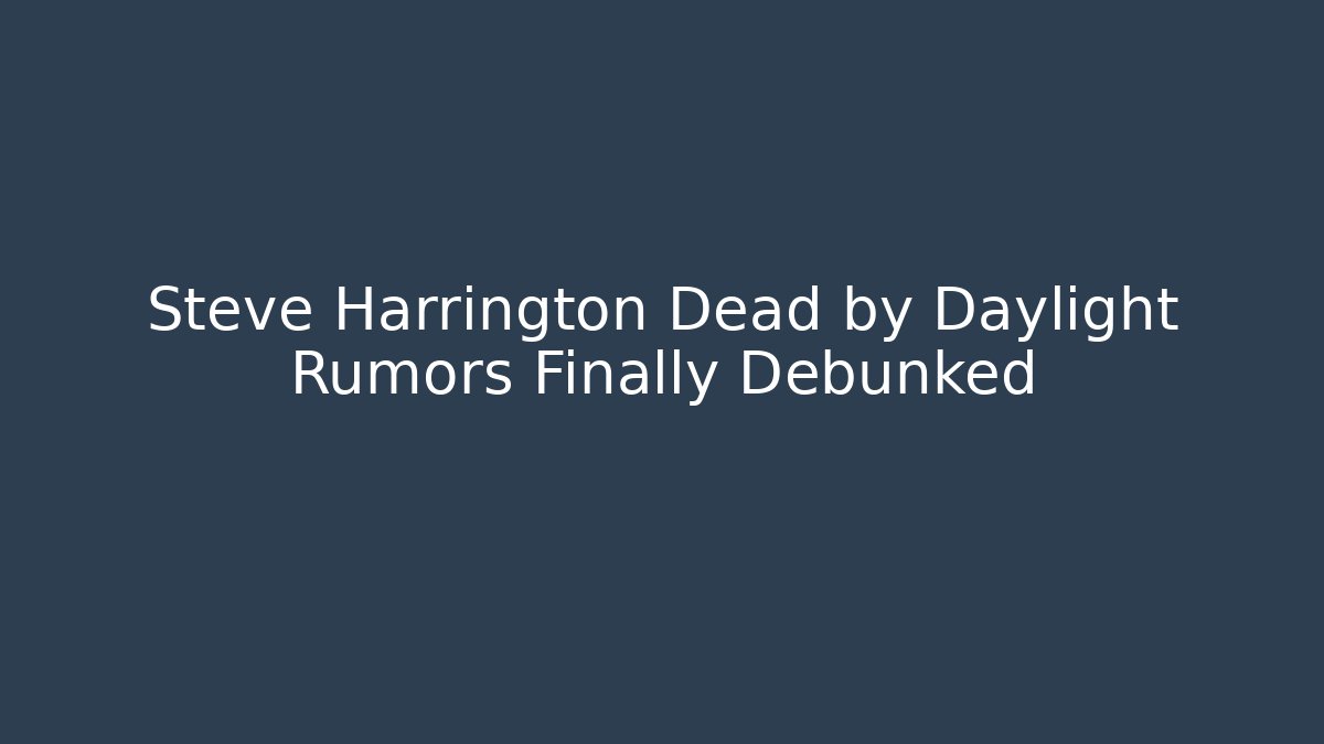 Steve Harrington Dead by Daylight Rumors Finally Debunked