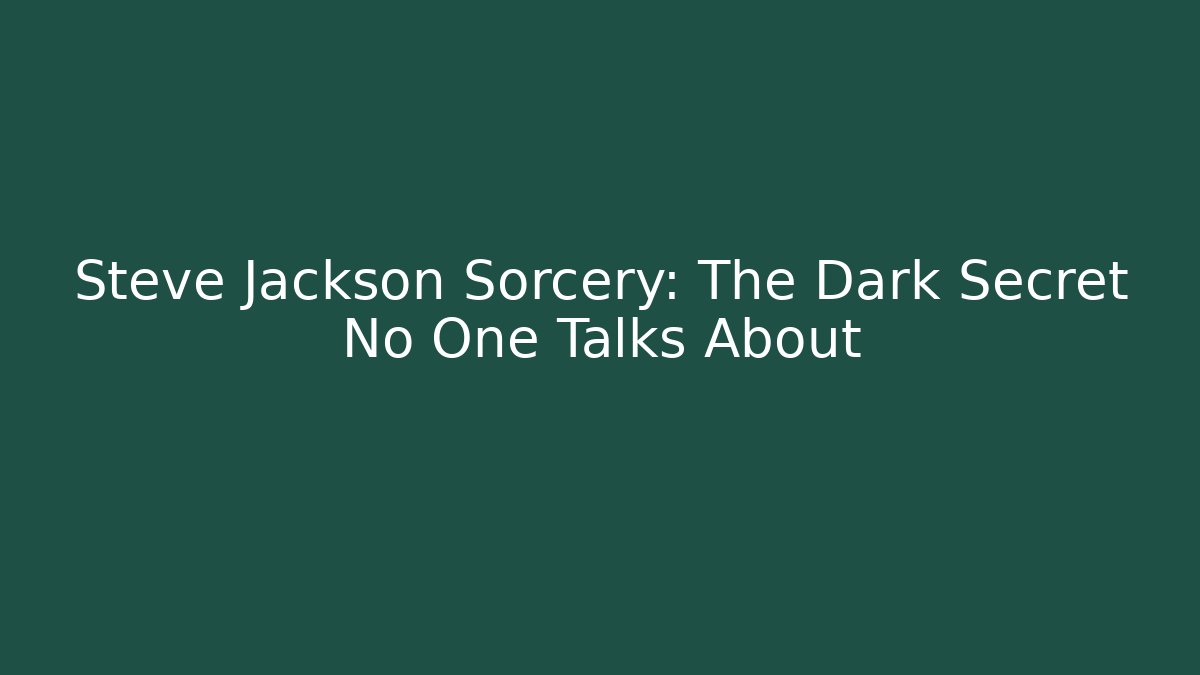 Steve Jackson Sorcery: The Dark Secret No One Talks About