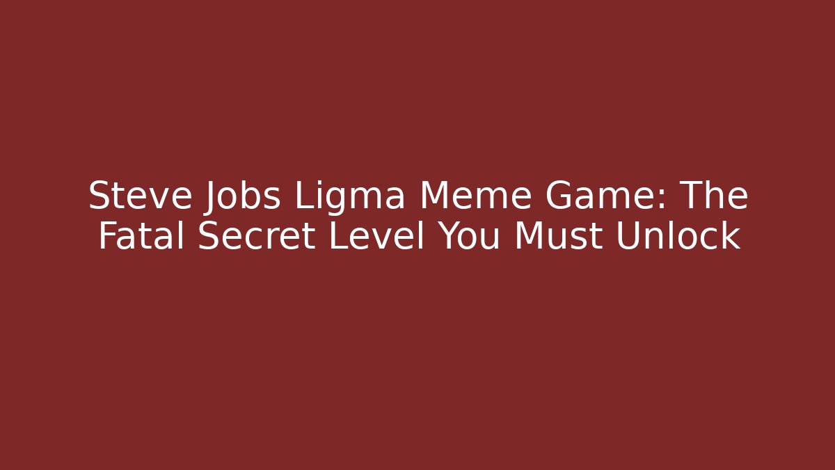 Steve Jobs Ligma Meme Game: The Fatal Secret Level You Must Unlock