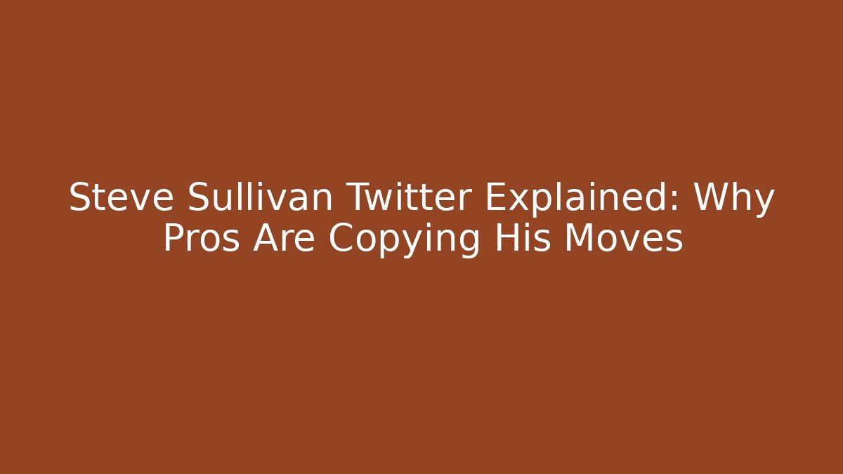 Steve Sullivan Twitter Explained: Why Pros Are Copying His Moves